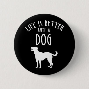 Life Is Better With A Dog Button