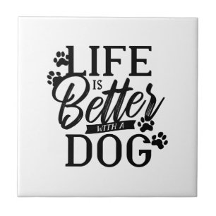 Life is Better With a Dog Ceramic Tile