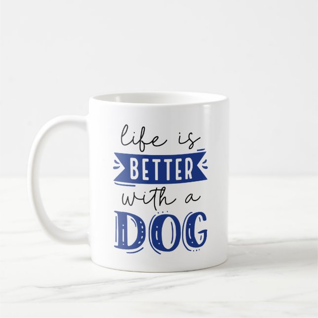 Life Is Better With A Dog Coffee Mug (Left)