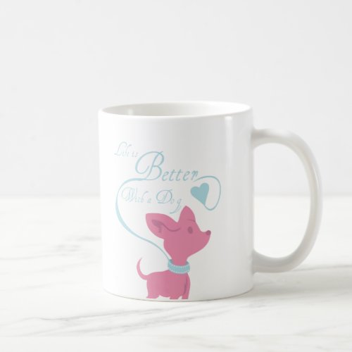 Life Is Better With A Dog Coffee Mug