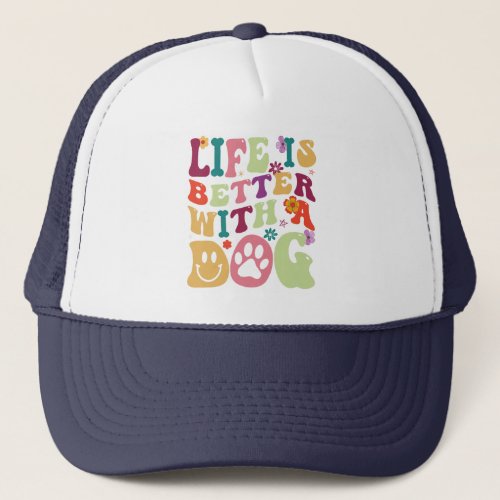 Life is better with a dog _ colorful groovy design trucker hat