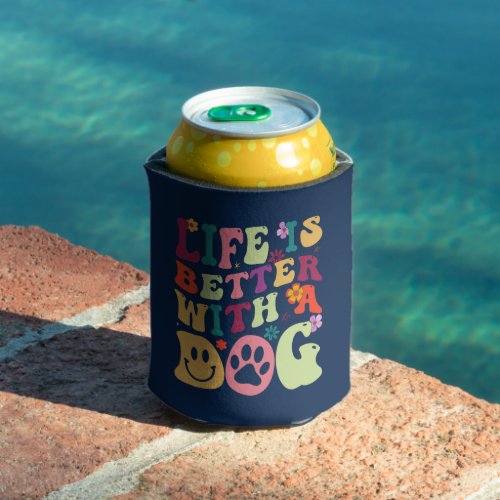 Life is better with a dog cool groovy typography can cooler