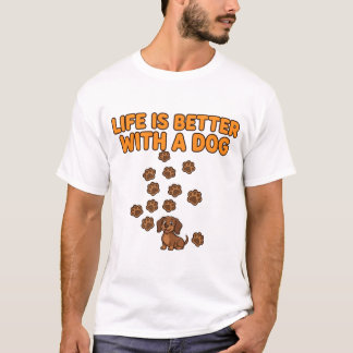 Life Is Better With A Dog Dachshund T-Shirt