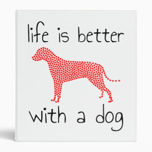 Life Is Better With A Dog - Dog Lovers 3 Ring Binder