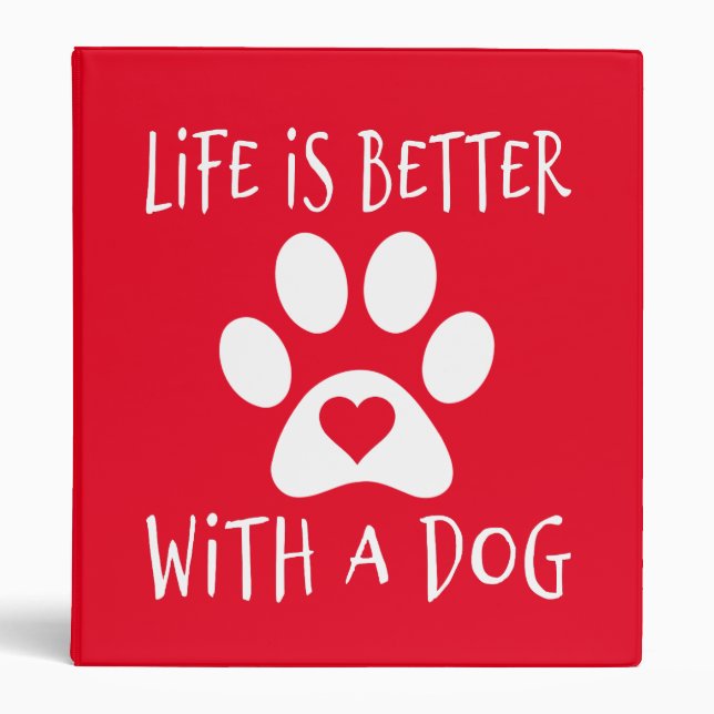 Life Is Better With A Dog - Dog Lovers   3 Ring Binder (Front)
