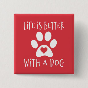 Life Is Better With A Dog - Dog Lovers  Button