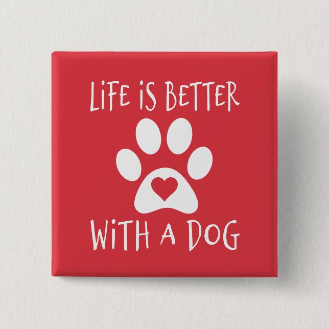 Life Is Better With A Dog - Dog Lovers  Button (Front)