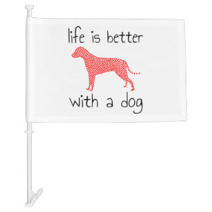 Life Is Better With A Dog - Dog Lovers Car Flag