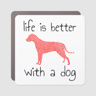 Life Is Better With A Dog - Dog Lovers Car Magnet
