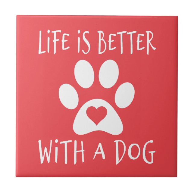 Life Is Better With A Dog - Dog Lovers     Ceramic Tile (Front)