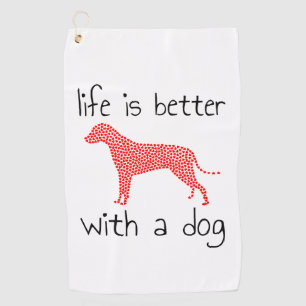 Life Is Better With A Dog - Dog Lovers Golf Towel