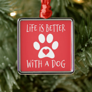 Life Is Better With A Dog - Dog Lovers Metal Ornament
