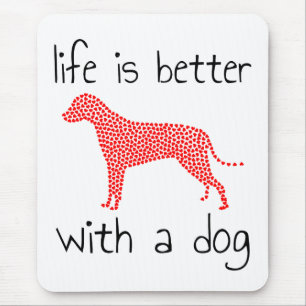 Life Is Better With A Dog - Dog Lovers Mouse Pad