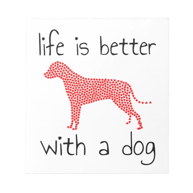 Life Is Better With A Dog - Dog Lovers     Notepad (Front)