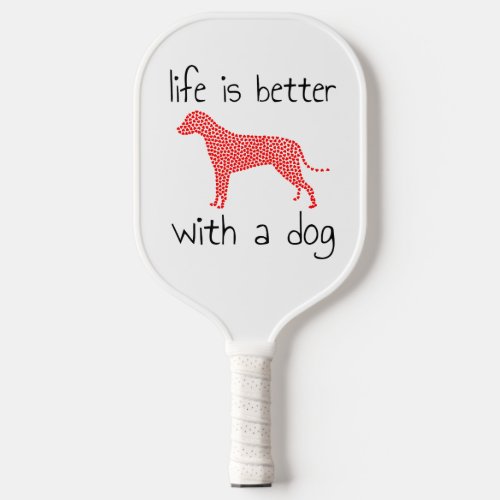 Life Is Better With A Dog _ Dog Lovers Pickleball Paddle