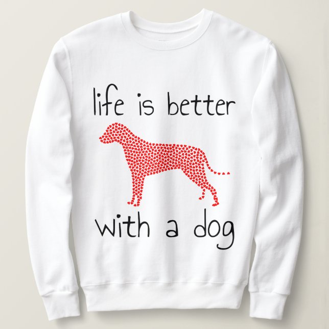 Life Is Better With A Dog - Dog Lovers    Sweatshirt (Design Front)