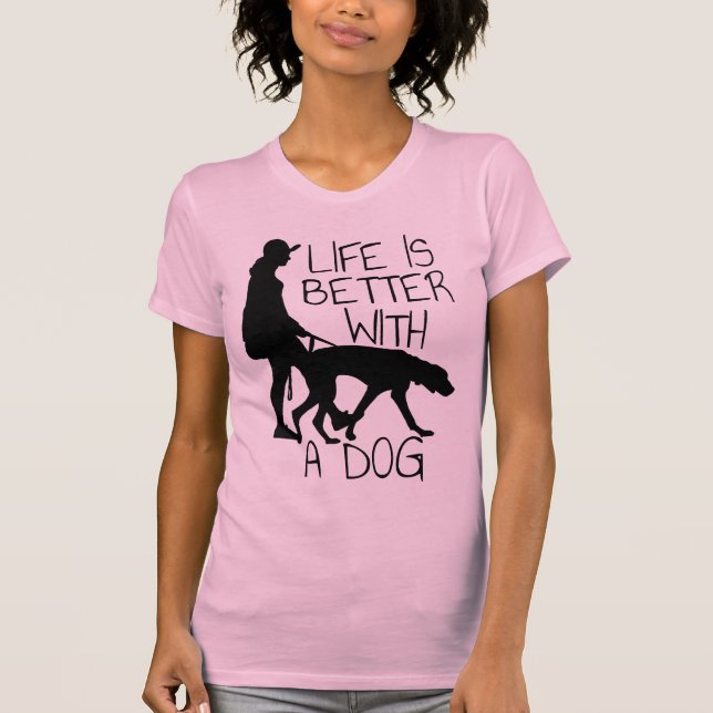 Life Is Better With A Dog - Dog Lovers  T-Shirt (Front)