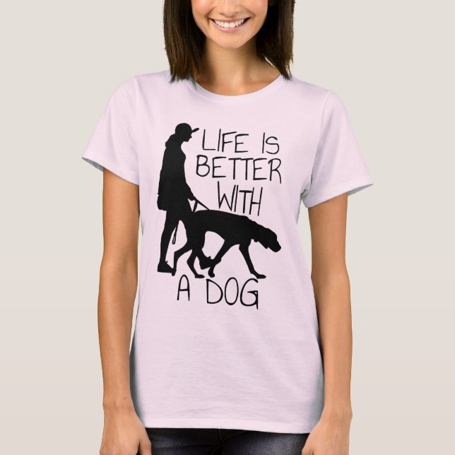 Life Is Better With A Dog - Dog Lovers  T-Shirt (Front)