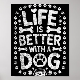 Life Is Better With A Dog - Dogs Lover Dogs Owner Poster