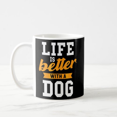 Life Is Better With A Dog Funny Dog Owner Dog  Dog Coffee Mug
