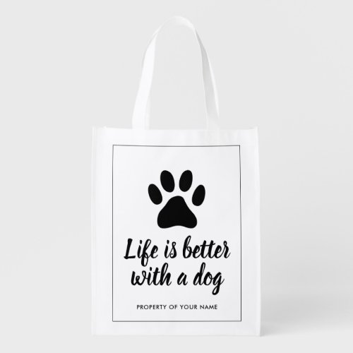 Life is better with  a dog funny quote  paw print grocery bag