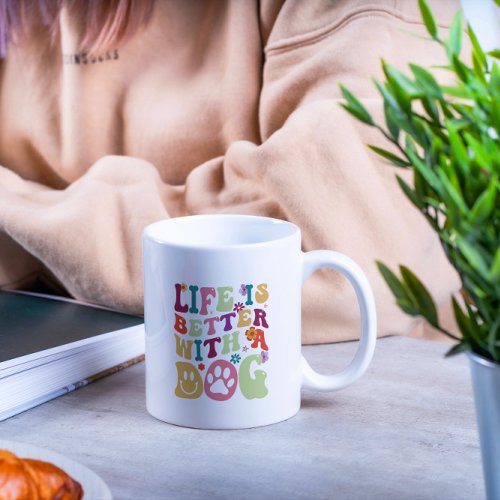 Life is better with a dog_groovy typography design coffee mug
