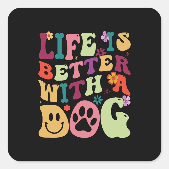 Life is better with a dog groovy typography square sticker (Front)