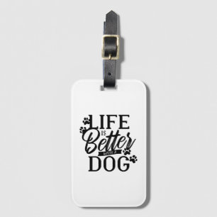 Life is Better With a Dog Luggage Tag