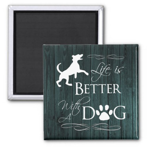 Life is better with a Dog Magnet _ Teal