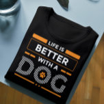 Life is better with a dog modern gray and white  T-Shirt<br><div class="desc">White and orange modern typography design- life is better with a dog—cute design for dog lovers.</div>
