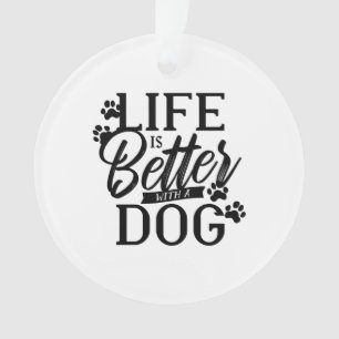 Life is Better With a Dog Ornament
