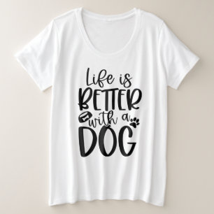 Life Is Better With A Dog  Plus Size T-Shirt