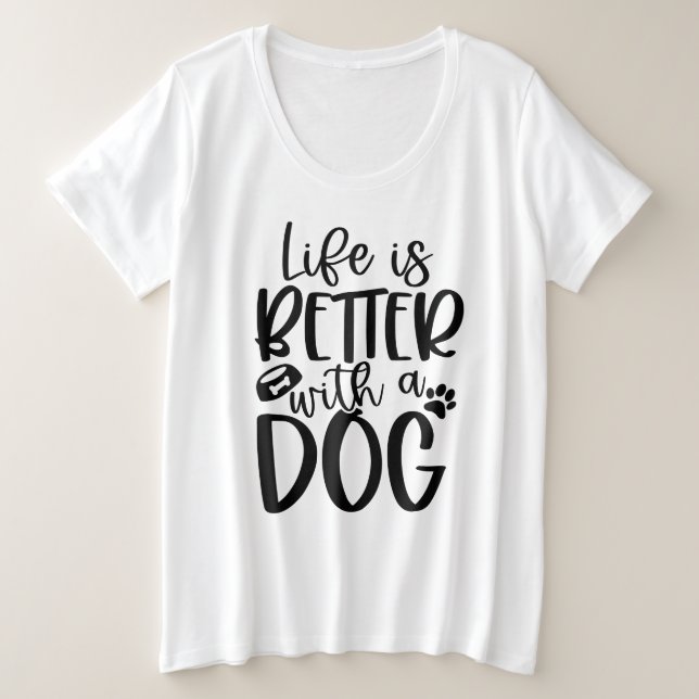 Life Is Better With A Dog  Plus Size T-Shirt (Design Front)