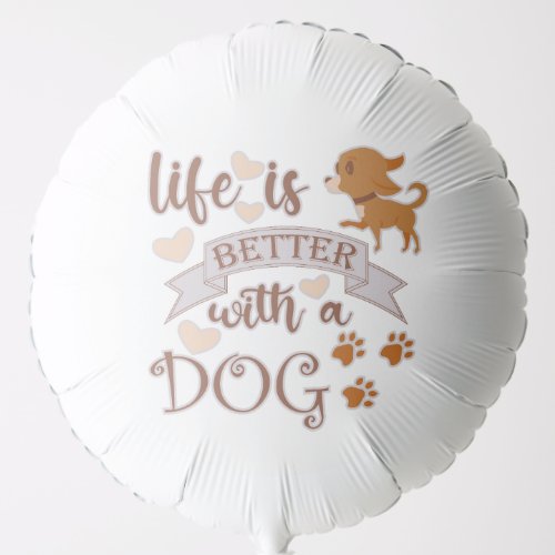Life is Better With a Dog quote funny chihuahua Balloon
