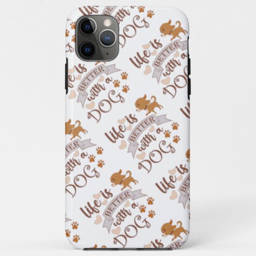 Life is Better With a Dog quote funny chihuahua iPhone 11 Pro Max Case