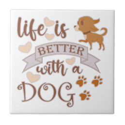 Life is Better With a Dog quote funny chihuahua Ceramic Tile