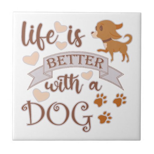 Life is Better With a Dog quote funny chihuahua Ceramic Tile