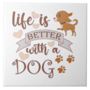 Life is Better With a Dog quote funny chihuahua Ceramic Tile