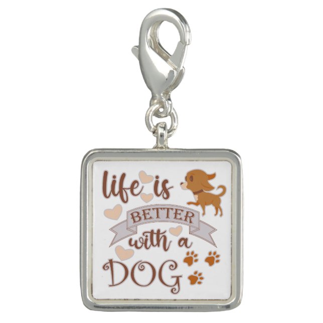 Life is Better With a Dog quote funny chihuahua Charm (Front)