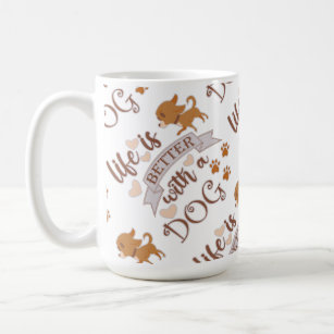 Life is Better With a Dog quote funny chihuahua Coffee Mug