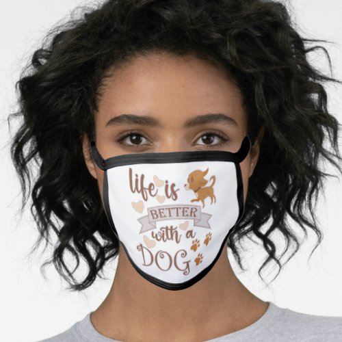 Life is Better With a Dog quote funny chihuahua Face Mask