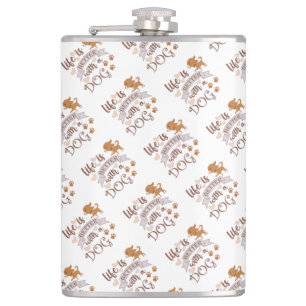 Life is Better With a Dog quote funny chihuahua Flask