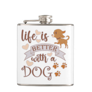 Life is Better With a Dog quote funny chihuahua Flask