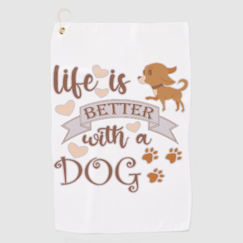 Life is Better With a Dog quote funny chihuahua Golf Towel
