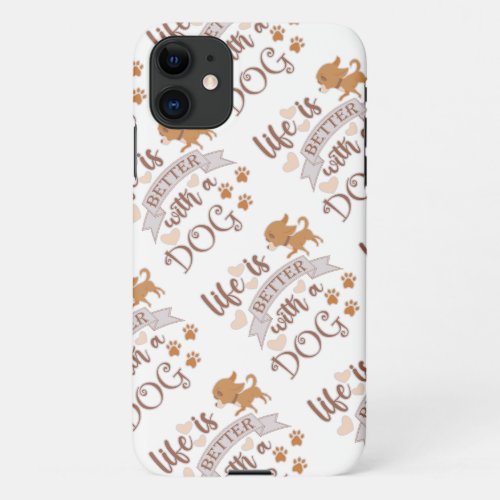 Life is Better With a Dog quote funny chihuahua iPhone 11 Case
