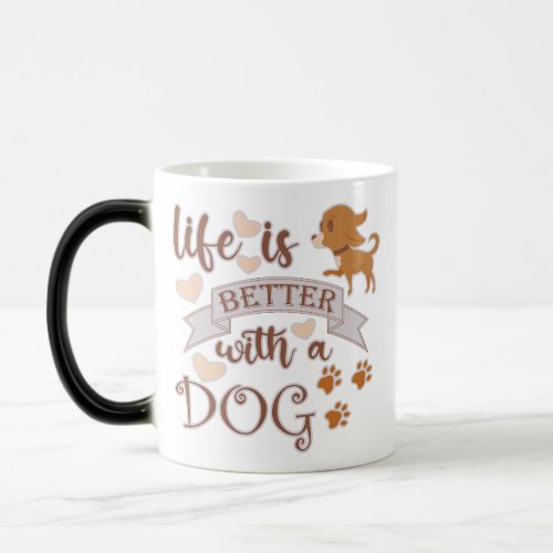Life is Better With a Dog quote funny chihuahua Magic Mug