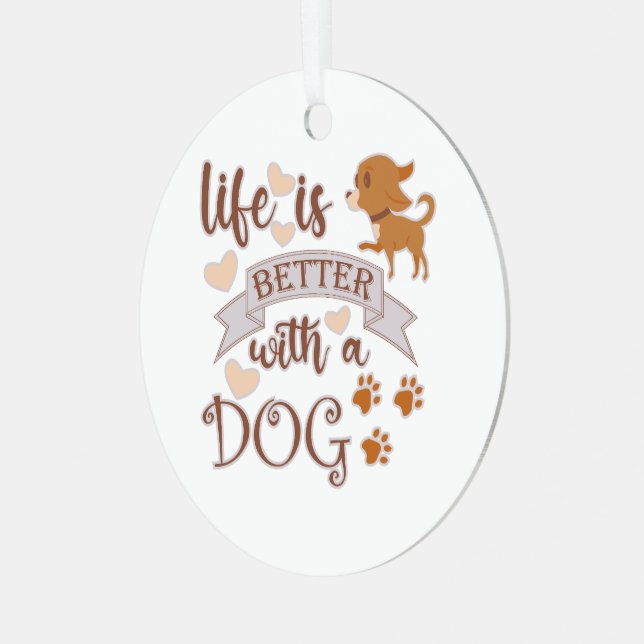 Life is Better With a Dog quote funny chihuahua Metal Ornament (Front Left)