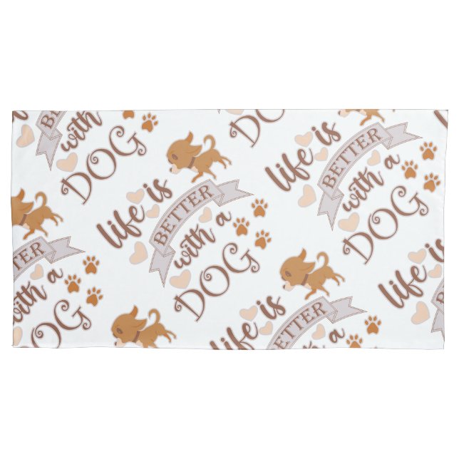Life is Better With a Dog quote funny chihuahua Pillow Case (Front)