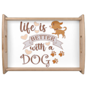 Life is Better With a Dog quote funny chihuahua Serving Tray