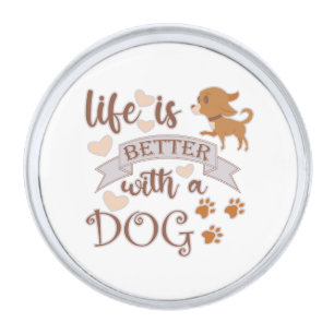Life is Better With a Dog quote funny chihuahua Silver Finish Lapel Pin